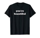 you're beautiful T-Shirt