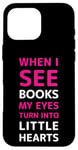 iPhone 16 Pro Max When I See Books My Eyes Turn into Little Hearts – Women's Case