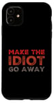 Coque pour iPhone 11 Faites en sorte que l'idiot s'en aille