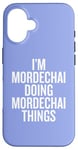 iPhone 16 I'M MORDECHAI DOING MORDECHAI THINGS Funny Unique Case