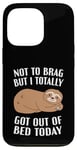 iPhone 13 Pro Not To Brag But I Totally Got Out Of Bed Today Sloth Funny Case