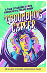 A Groundhog Career  A tale of career traps and how to escape them