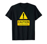 Caution Hungover Drinking Alcohol Hangover Adult Funny Joke T-Shirt