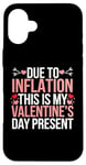 iPhone 16 Plus Due to Inflation this is my Valentines Day Present - Funny Case