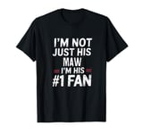 I'm Not Just His Maw I'm His Number 1 Fan T-Shirt