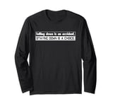 Falling Down Is An Accident Staying Down Is A Choice Funny Long Sleeve T-Shirt