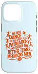 iPhone 16 Pro We will dance on the grave of the patriarchy feminist quote Case