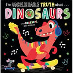 THE UNBELIEVABLE TRUTH ABOUT DINOSAURS (häftad, eng)