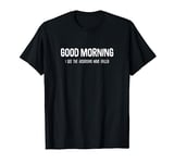 Good Morning I See The Assassins Have Failed Joke Antisocial T-Shirt