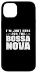 iPhone 14 Plus I'm Just Here For The Bossa Nova Samba Latin Music Jazz Case