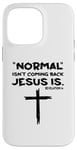 Coque pour iPhone 14 Pro Max Normal Is Not Coming Back Jesus Is