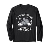 It's Never Too Late To Be A Tap Dancer, Dancing Lesson Long Sleeve T-Shirt