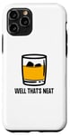 Coque pour iPhone 11 Pro Well That's Neat Drôle Whisky Bourbon Boisson alcoolisée