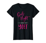 Womens Girls Night Out I'll Bring The Yeet Funny Matching Party T-Shirt