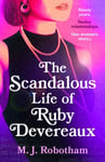 M J Robotham - The Scandalous Life of Ruby Devereaux A brand-new for 2024 evocative and exhilarating faux-memoir that you will fall in love with Bok