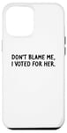 Coque pour iPhone 12 Pro Max T-shirt amusant « Don't Blame Me, I Voted For Her » pour homme et femme