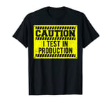 Software Developer: Caution I Test In Prod... Coding Sayings T-Shirt