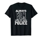 Always Film The Police T-Shirt