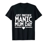 Mother's Day, Just Another Manic Mum Day T-Shirt