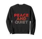 Funny Saying For Sarcasm Sarcastic Teen Peace And Quiet Sweatshirt