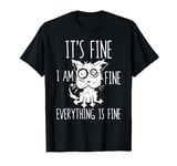 It's Fine I'm Fine Everything Is Fine Stressed-Out Cat Funny T-Shirt