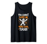 You Cannot Scare Me I'm A Middle School Teacher Tank Top