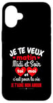 Coque pour iPhone 16 Plus Je Te Veux Matin Midi Et Soir Je T'aime Amour Humoristique