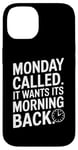 iPhone 14 Monday Called And It Wants Its Morning Back Case