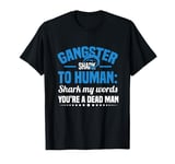 Gangster Shark To Human Shark My Words You’re A Dead Man T-Shirt