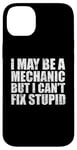 iPhone 14 Plus I May Be A Mechanic But I Can't Fix Stupid Sarcasm Garage Case