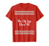 The Elf Life Chose Me Christmas Funny T-Shirt