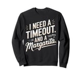 I Need a Timeout and a Margarita Sweatshirt