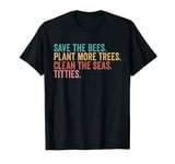 Save The Bees Plant More Trees Clean The Seas Titties T-Shirt