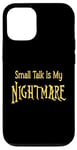 iPhone 12/12 Pro Small Talk Is My Nightmare - Yellow Lettering Case