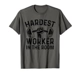 Fitness Workout Gym Motivation - Hardest Worker In The Room T-Shirt