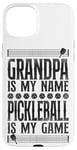 iPhone 15 Plus Pickleball Grandpa Grandpa Is My Name Pickleball Is My Game Case