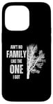 iPhone 14 Pro Max Ain't No Family Like The One I Got Funny Family Reunion Case