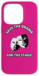 iPhone 14 Pro Save the Drama for the Stage Theater Acting Comedy Masks Case