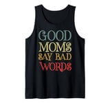 Good Moms Say Bad Words Women Funny Saying Quote For Moms Tank Top