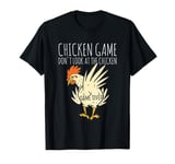 Chicken Game Don`t Look at the Chicken Game Over Farmer T-Shirt