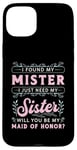 iPhone 15 Plus I Found My Mister I Just Need My Bridal Team Maid Of Honor Case