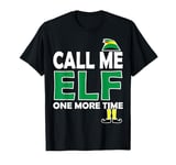 Call Me Elf One More Time Funny Bad Elf Christmas Shirt T-Shirt