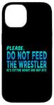 iPhone 14 Do Not Feed The Wrestler - Wrestler Gifts - Wrestling Coach Case