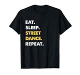 Funny Street-Dance Apparel Eat Sleep Street-Dance Repeat T-Shirt