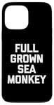 iPhone 13 Pro Max Full Grown Sea Monkey - Funny Saying Sarcastic Cool Novelty Case