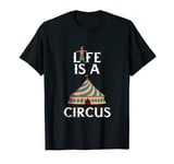 Life Is A Circus Big Top Tent Clown Performer Circus Show T-Shirt