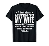 I don't always listen to my Wife but when I do Funny Husband T-Shirt