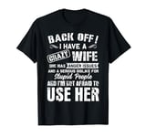 Back Off I Have A Crazy Wife And I'm Not Afraid To Use Her T-Shirt