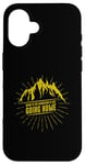 iPhone 16 Going to the Mountains is like going Home Case