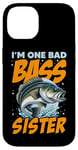 iPhone 14 I'M ONE BAD BASS SISTER, for the fishing sis Case